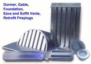 Dormers, Gable End Vents, Foundation Vents, Eave and Soffit Vents, Retrofit Fireplugs