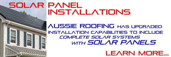 Solar Panel Installation - Aussie Roofing has upgraded installation capabilities to include COMPLETE SOLAR PANEL SYSTEMS with SOLAR PANELS - Learn more